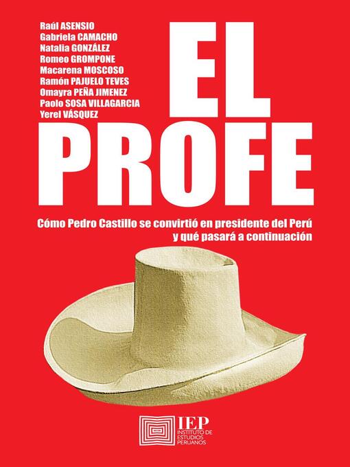 Title details for El profe. Cómo Pedro Castillo se convirtió en presidente del Perú y qué pasará a continuación by Raúl H. Asensio - Available